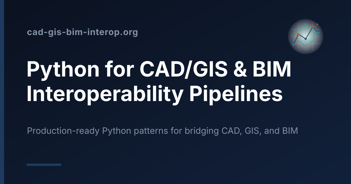Python for CAD/GIS & BIM Interoperability Pipelines
